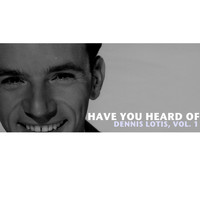 Dennis Lotis - Have You Heard of Dennis Lotis, Vol. 1