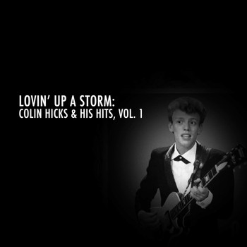 Colin Hicks - Lovin' up a Storm: Colin Hicks & His Hits, Vol. 1