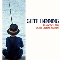 Gitte Haenning - Ta' Med Ud Å Fisk (We're Gonna Go Fishin')