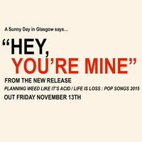 A Sunny Day In Glasgow - Hey, You're Mine