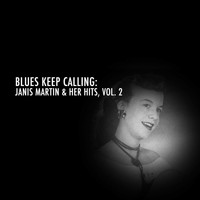 Janis Martin - Blues Keep Calling: Janis Martin & Her Hits, Vol. 2