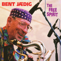 Bent Jædig - The Free Spirit: Recordings 1963-2003