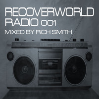 Rich Smith - Recoverworld Radio 001 (Mixed by Rich Smith)