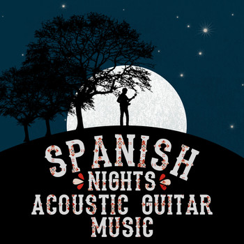 Acoustic Guitars|Acoustic Spanish Guitar|Guitar Song - Spanish Nights: Acoustic Guitar Music