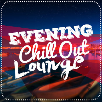 Evening Chill Out Music Academny|Lounge Music - Evening Chill out Lounge