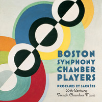 Boston Symphony Chamber Players - Profanes Et Sacrées: 20th Century French Chamber Music