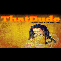 That Dude - Where I'm From (Explicit)