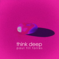 Paul Till Torres - Think Deep