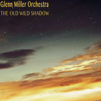 Glenn Miller Orchestra - The Old Wild Shadow