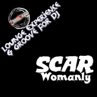 Scar - Womanly (Lounge Experience & Groove for DJ)