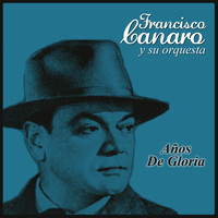 Francisco Canaro Y Su Orquesta - Años de Gloria