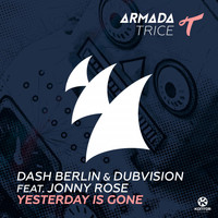 Dash Berlin & DubVision feat. Jonny Rose - Yesterday Is Gone