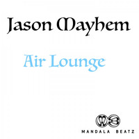 Jason Mayhem - Air Lounge