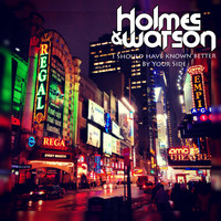 Holmes & Watson - Holmes & Watson - I Should Have Know Better / By Your Side