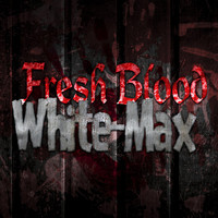 White-Max - Fresh Blood
