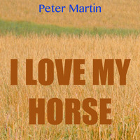 Peter Martin - I Love My Horse