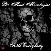 Da Mad Mixologist - Kill Everybody