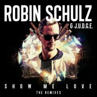 Robin Schulz & J.U.D.G.E. - Show Me Love (The Remixes)