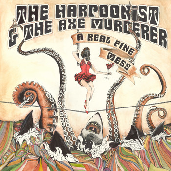 The Harpoonist & the Axe Murderer - A Real Fine Mess (Deluxe Version)