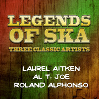 Roland Alphonso|Laurel Aitken|Al T. Joe - Legends of Ska - Three Classic Artists