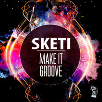 Sketi - Make It Groove