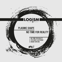 Plasmic Shape - No Time for Reality