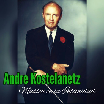 Andre Kostelanetz - Música en la Intimidad