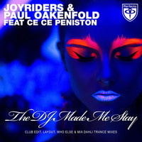 Paul Oakenfold & Joyriders featuring Ce Ce Peniston - The DJ Made Me Stay