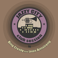 Bing Crosby, Louis Armstrong - Jazzy City - Club Session by Bing Crosby and Louis Armstrong