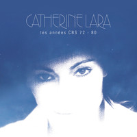 Catherine Lara - Les années CBS 72 - 80 (Remastered)