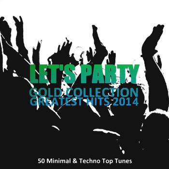 Various Artists - Let's Party Gold Collection Greatest Hits 2014 (50 Minimal & Techno Top Tunes)