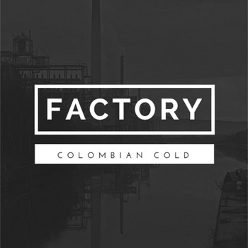 Factory - Colombian Cold