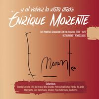 Enrique Morente - ...Y al volver la vista atrás
