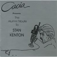 Cacia - The Alumni Tribute to Stan Kenton