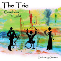 The Trio - Goodness and Light: Celebrating Christmas