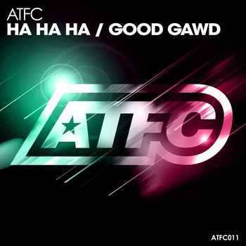 ATFC - Ha Ha Ha / Good Gawd