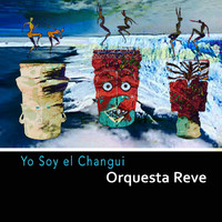 Orquesta Reve - Yo Soy el Changui