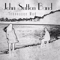 John Sutton Band - Tennessee Mud