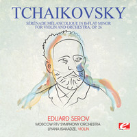 Pyotr Ilyich Tchaikovsky - Tchaikovsky: Sérénade Mélancolique in B-Flat Minor for Violin and Orchestra, Op. 26 (Digitally Remastered)