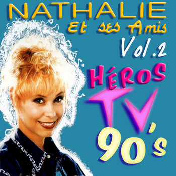 Nathalie Lhermitte - Nathalie et ses amis - Héros TV 90's - Vol. 2