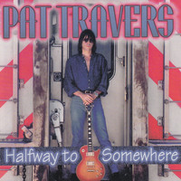 Pat Travers - Halfway to Somewhere