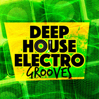 Deep Electro House Grooves - Deep House Electro Grooves