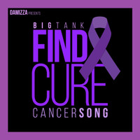 Big Tank - Find a Cure (Cancer Song)