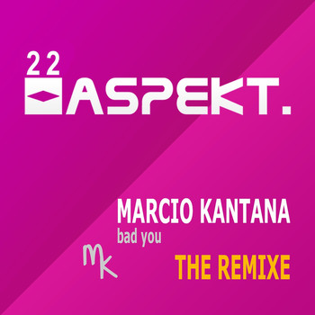 Marcio Kantana - Bad You - The Remixe