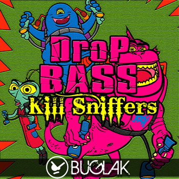 Kill Sniffers - Drop Bass