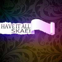 Skaei - Have It All