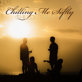 Various Artists - Chilling Me Softly: Chillout Best Of