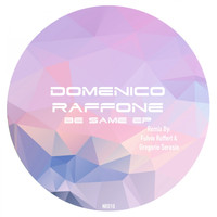 Domenico Raffone - Be Same Ep