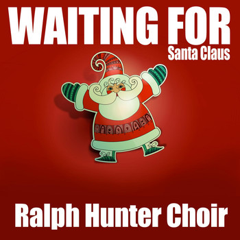 Ralph Hunter Choir - Waiting for Santa Claus