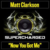 Matt Clarkson - Now You Got Me